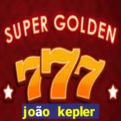 joão kepler fortuna estimada